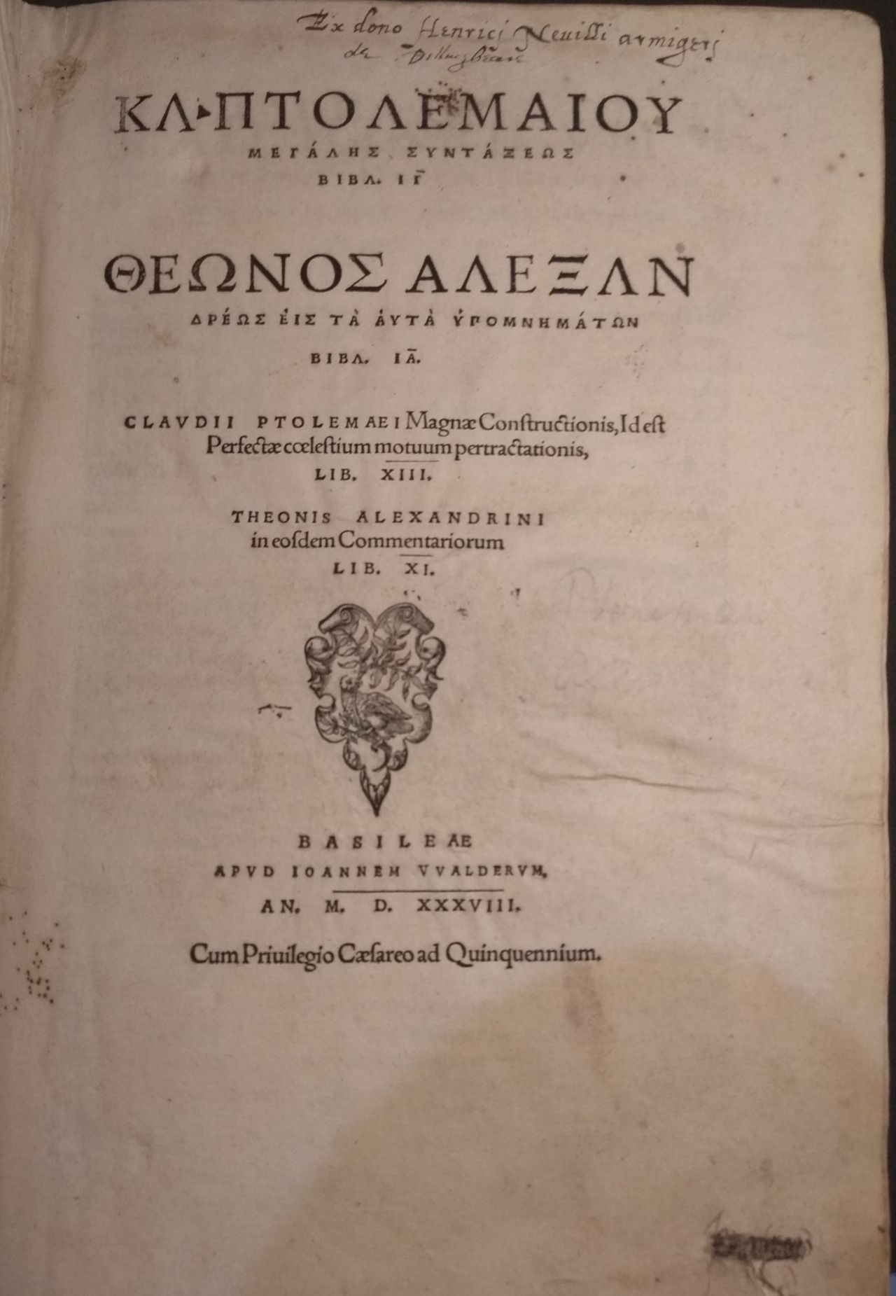 Ptolemy’s Almagest with Theon’s commentary (Basel, 1538), with the Neville donor inscription above the title. Merton College, Oxford, 32.A.4. Reproduced by permission of the Warden and Fellows of Merton College, Oxford.