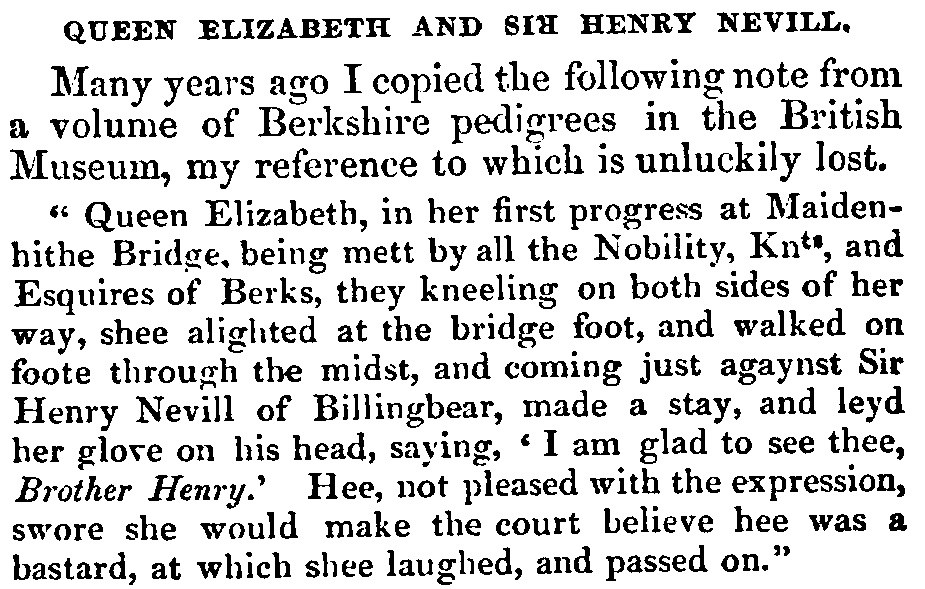 Lord Braybrooke, Notes and Queries (12 October 1850), p. 307: the Berkshire-pedigree anecdote in which Elizabeth addresses Sir Henry Neville as “Brother Henry.”